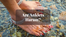 Are Anklets Haram? - HalalHaramWorld