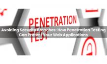 How Penetration Testing Can Protect Your Web Applications