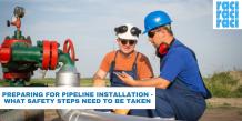 Preparing for pipeline installation; what safety steps need to be taken