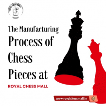 The Manufacturing Process of Chess Pieces at Royal Chess Mall