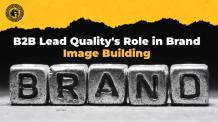 B2B Lead Quality’s Role in Brand Image Building 