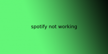spotify not working | 10 Common Spotify Issues and How to Fix Them