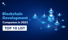 Top 10 Blockchain Development Companies in 2023 to Fulfill your Business needs