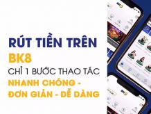 Chia sẻ kinh nghiệm rút tiền BK8 đơn giản