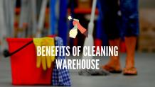 The Complete Benefits of Cleaning Warehouse