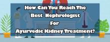  How Can You Reach The Best Nephrologist For Ayurvedic Kidney Treatment?