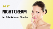 How to Choose Night Cream For Oily Skin and Pimples 