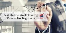 Which is the Best Online Stock Trading Course for Beginners? | IFMC