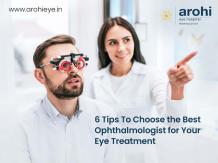 6 Tips To Choose the Best Ophthalmologist for Your Eye Treatment