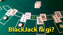 Blackjack là gì | Cách chơi Blackjack luôn thắng mới nhất