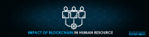   	Blockchain in Human Resource  