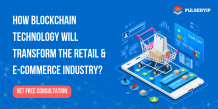 How Blockchain Technology will Transform the Retail &amp; E-Commerce Industry?