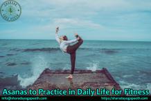 Asanas to Practice in Daily Life for Fitness 