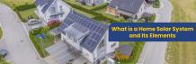What is a Home Solar System and Its Elements 