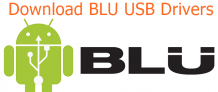 Download BLU USB Drivers | Latest BLU Drivers for Windows and Mac