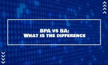 Business Process Analyst (BPA) vs Business Analyst (BA)
