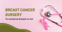 Breast Cancer Surgery: To Conserve Breast or Not | Cytecare Hospitals  