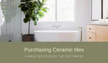 What features should be kept in mind when purchasing ceramic tile?