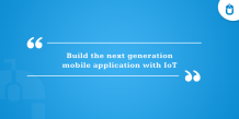 Build The Next Generation Mobile Application With IOT