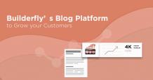 How to Use Builderfly&#039;s Blog Platform to Grow your Customers