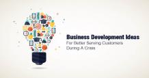 Business Development Ideas For Better Serving Customers During A Crisis