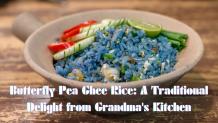 Butterfly Pea Ghee Rice: A Traditional Delight from Grandma&#039;s Kitchen