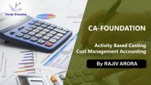   	Activity Based Costing|Cost Management Accounting CA Course 