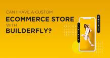 Blog FC- Can I have a custom e-commerce store with Builderfly?