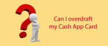 Cash App Overdraft - Can I Overdraft My Cash App Card