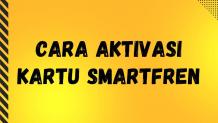 Cara Aktivasi Kartu Smartfren Baru (Registrasi) yang Mudah