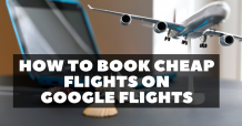 Ways to Use Google Flights To Book Cheap Flights