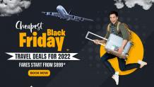 Cheapest Black Friday Travel Deals for 2022 | Fares Start From $899*