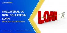 Collateral vs Non Collateral Loan: What You Should Know