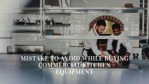 The Mistake To Avoid While Buying Commercial Kitchen Equipment