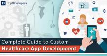 Complete Guide to Custom Healthcare App Development - TopDevelopers.co