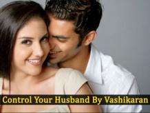 How to Control My Husband by Vashikaran? Husband Vashikaran Specialist Astrologer