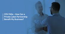 CPA FAQs - How Can a Private Label Partnership Benefit My Business?