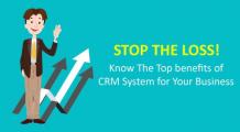 Stop the Loss! Know The Top benefits of CRM for Your Business