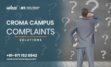 Croma Campus Complaints and Solutions