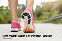 Tips For Choosing The Right Work Boots For Plantar Fasciitis