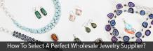 How to select a perfect wholesale jewelry supplier?