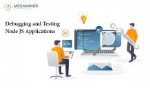 Debugging and Testing Node JS Applications - MegaMinds Technologies