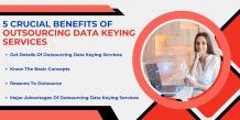 5 Crucial Benefits Of Outsourcing Data Keying Services