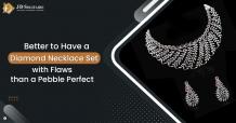 Better to Have a Diamond Necklace Set with Flaws