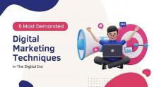 Top 6 Demanded Digital Marketing Techniques in the Digital Era