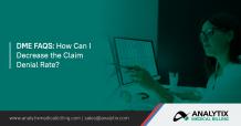 DME FAQS: How Can I Decrease the Claim Denial Rate?