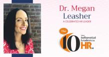 Dr. Megan Leasher: A CELEBRATED HR LEADER