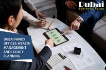 Dubai Family Offices: Wealth Management and Legacy Planning