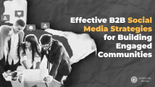 Effective B2B Social Media Strategies for Building Engaged Communities