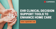 EHR Clinical Decision Support Tools To Enhance Home Care | CapMinds Blog